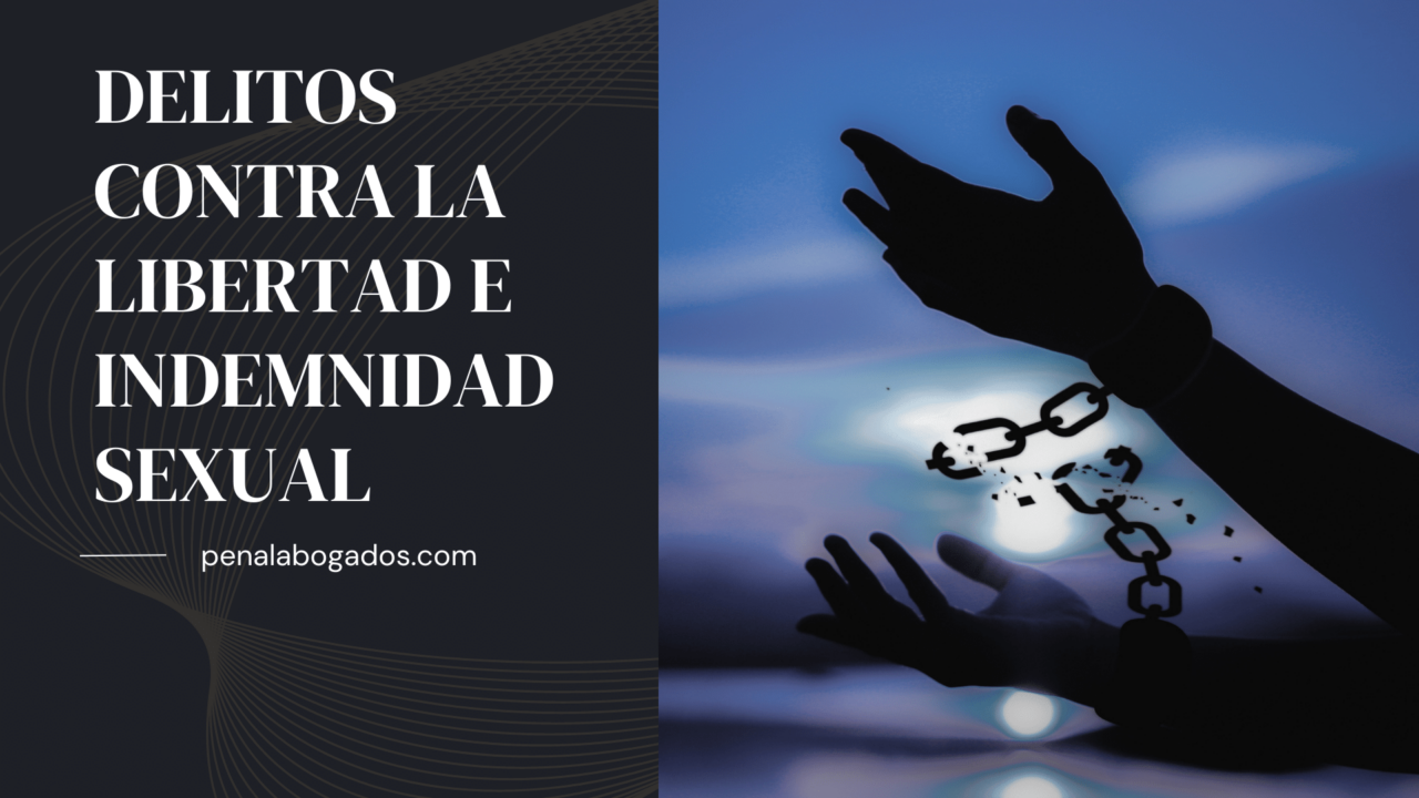 Delitos Contra La Libertad E Indemnidad Sexual Penal Abogados Abogados Penalistas En España 2295